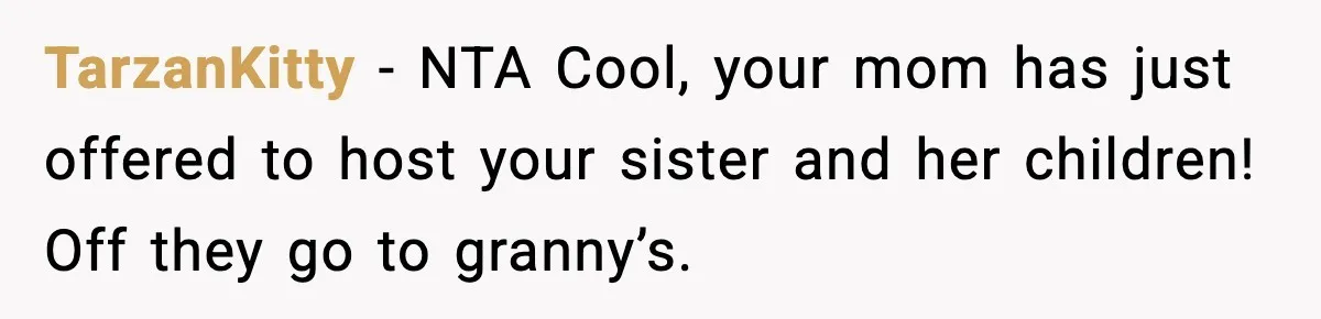 TarzanKitty − NTA Cool, your mom has just offered to host your sister and her children! Off they go to granny’s.