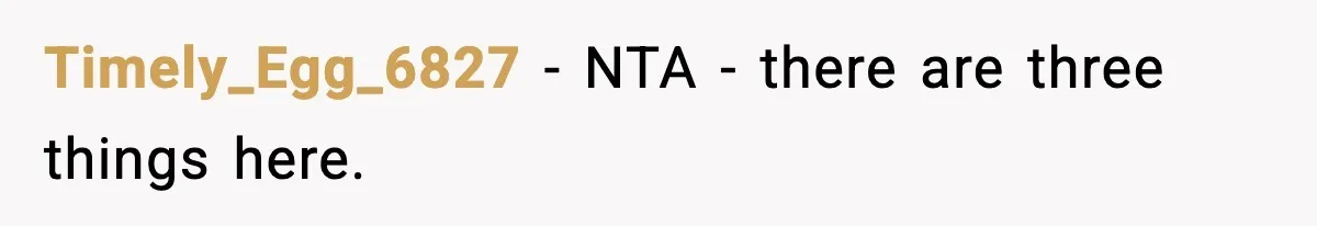 Timely_Egg_6827 − NTA - there are three things here.