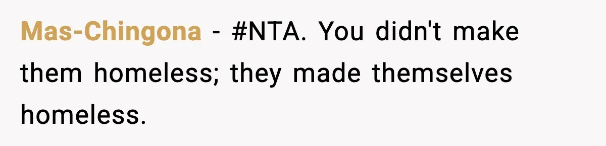 Mas-Chingona − #NTA. You didn't make them homeless; they made themselves homeless.