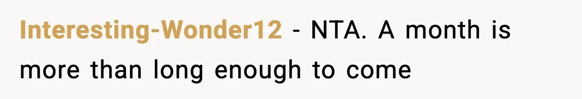 Interesting-Wonder12 − NTA. A month is more than long enough to come