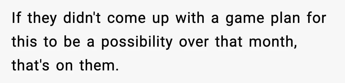 If they didn't come up with a game plan for this to be a possibility over that month, that's on them.