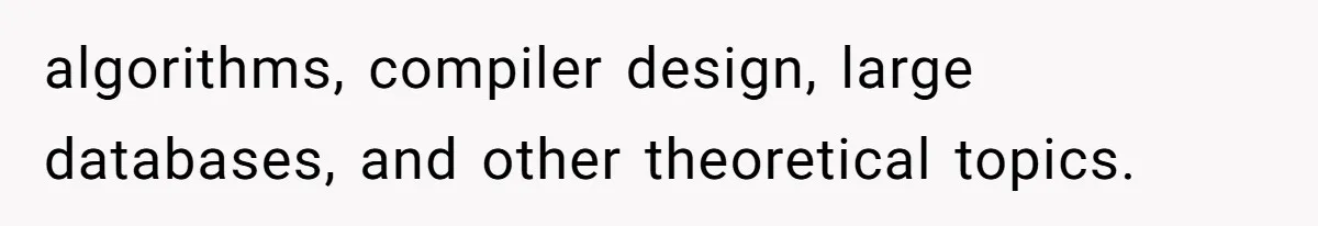 algorithms, compiler design, large databases, and other theoretical topics.