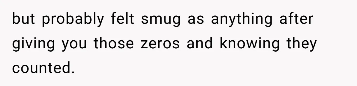 but probably felt smug as anything after giving you those zeros and knowing they counted.