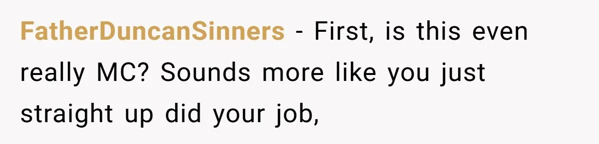 FatherDuncanSinners − First, is this even really MC? Sounds more like you just straight up did your job,