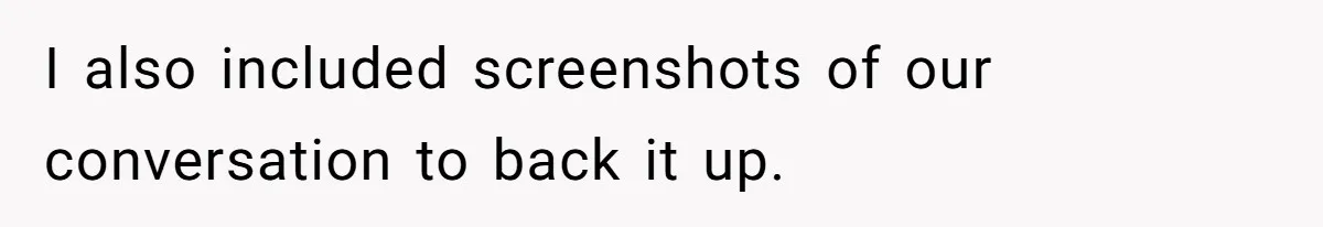 I also included screenshots of our conversation to back it up.