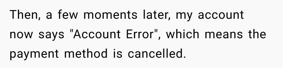 Then, a few moments later, my account now says "Account Error", which means the payment method is cancelled.