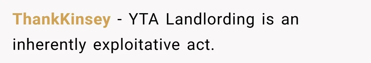 ThankKinsey − YTA Landlording is an inherently exploitative act.