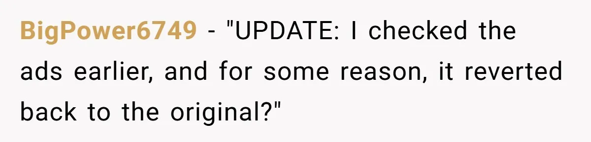BigPower6749 − "UPDATE: I checked the ads earlier, and for some reason, it reverted back to the original?"