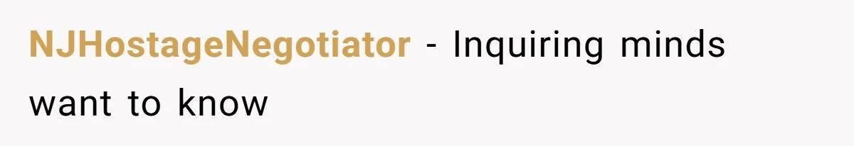 NJHostageNegotiator − Inquiring minds want to know