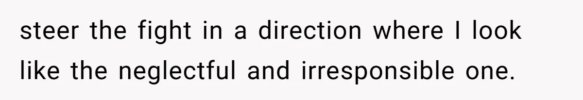 Man Skips Baby’s Gender Appointment For A Party, Then Blows Up When His Wife Goes Anyway steer the fight in a direction where I look like the neglectful and irresponsible one.