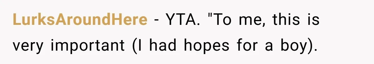 Man Skips Baby’s Gender Appointment For A Party, Then Blows Up When His Wife Goes Anyway LurksAroundHere − YTA. "To me, this is very important (I had hopes for a boy).
