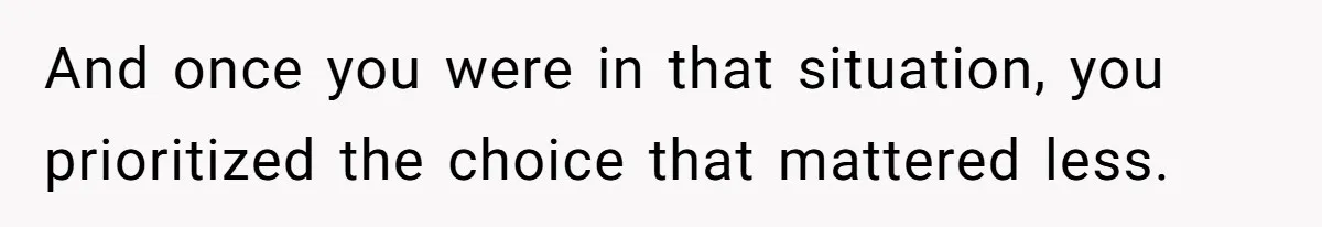 Man Skips Baby’s Gender Appointment For A Party, Then Blows Up When His Wife Goes Anyway And once you were in that situation, you prioritized the choice that mattered less.