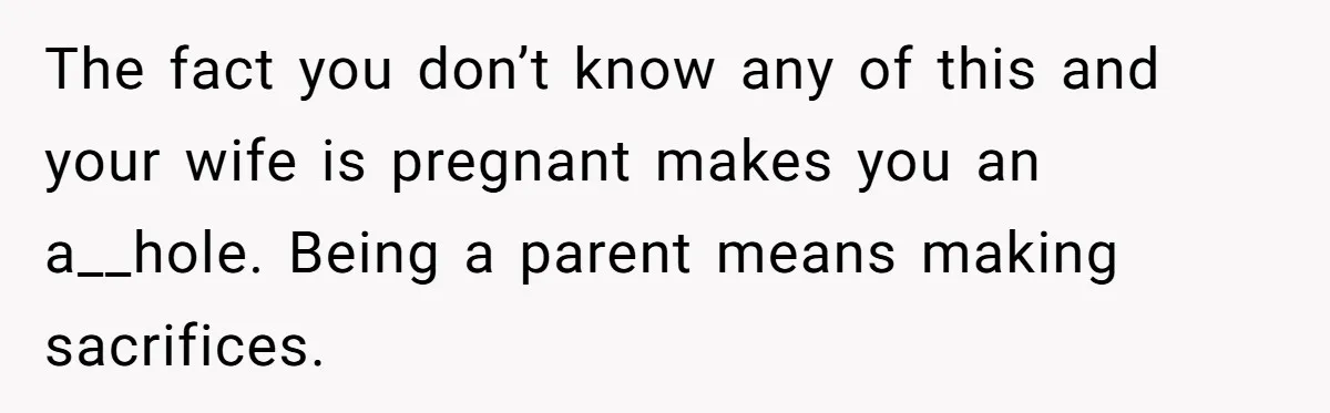 Man Skips Baby’s Gender Appointment For A Party, Then Blows Up When His Wife Goes Anyway The fact you don’t know any of this and your wife is pregnant makes you an a__hole. Being a parent means making sacrifices.