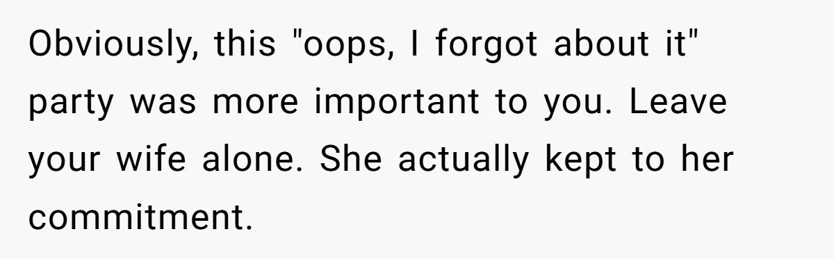 Man Skips Baby’s Gender Appointment For A Party, Then Blows Up When His Wife Goes Anyway Obviously, this "oops, I forgot about it" party was more important to you. Leave your wife alone. She actually kept to her commitment.