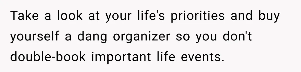 Man Skips Baby’s Gender Appointment For A Party, Then Blows Up When His Wife Goes Anyway Take a look at your life's priorities and buy yourself a dang organizer so you don't double-book important life events.