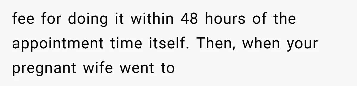 Man Skips Baby’s Gender Appointment For A Party, Then Blows Up When His Wife Goes Anyway fee for doing it within 48 hours of the appointment time itself. Then, when your pregnant wife went to