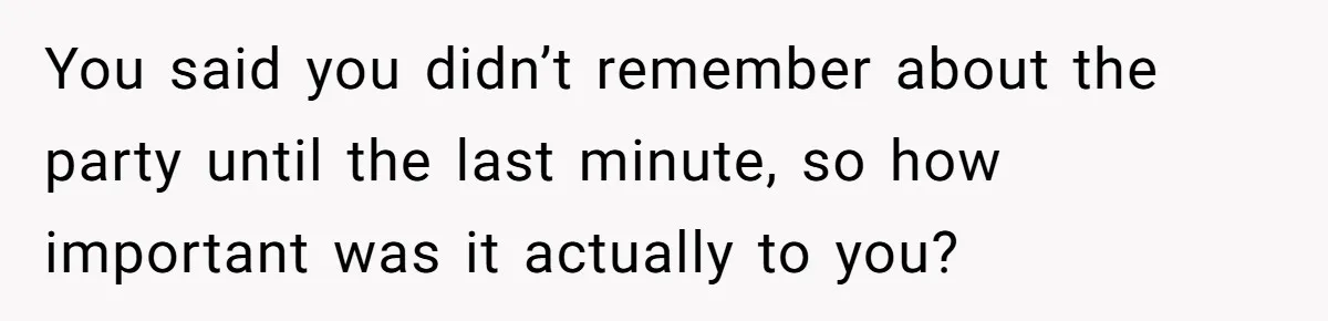 Man Skips Baby’s Gender Appointment For A Party, Then Blows Up When His Wife Goes Anyway You said you didn’t remember about the party until the last minute, so how important was it actually to you?