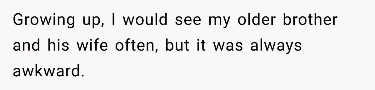 Man Finds Out His Parents Are Actually Grandparents, And Brother Is Actually... A Surprise Growing up, I would see my older brother and his wife often, but it was always awkward.
