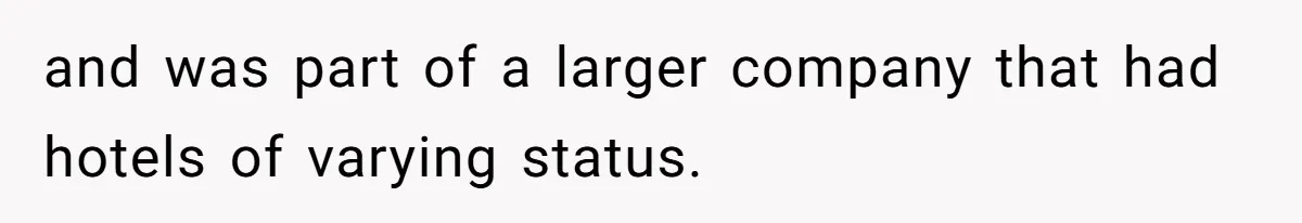 and was part of a larger company that had hotels of varying status.