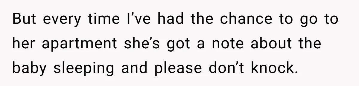 Doctor Files Noise Complaint Against New Mom Neighbor After Losing Sleep And Nearly Risking Her Career But every time I’ve had the chance to go to her apartment she’s got a note about the baby sleeping and please don’t knock.
