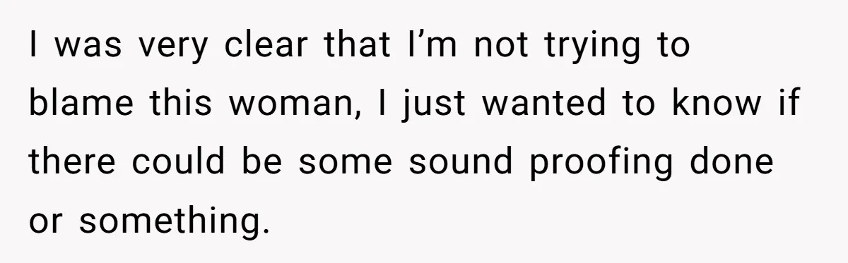 Doctor Files Noise Complaint Against New Mom Neighbor After Losing Sleep And Nearly Risking Her Career I was very clear that I’m not trying to blame this woman, I just wanted to know if there could be some sound proofing done or something.