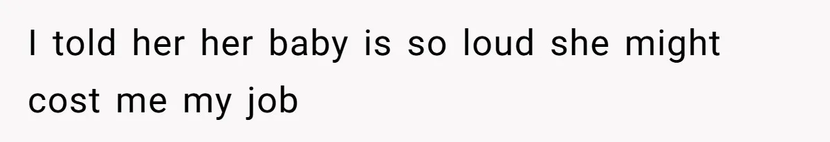 Doctor Files Noise Complaint Against New Mom Neighbor After Losing Sleep And Nearly Risking Her Career I told her her baby is so loud she might cost me my job