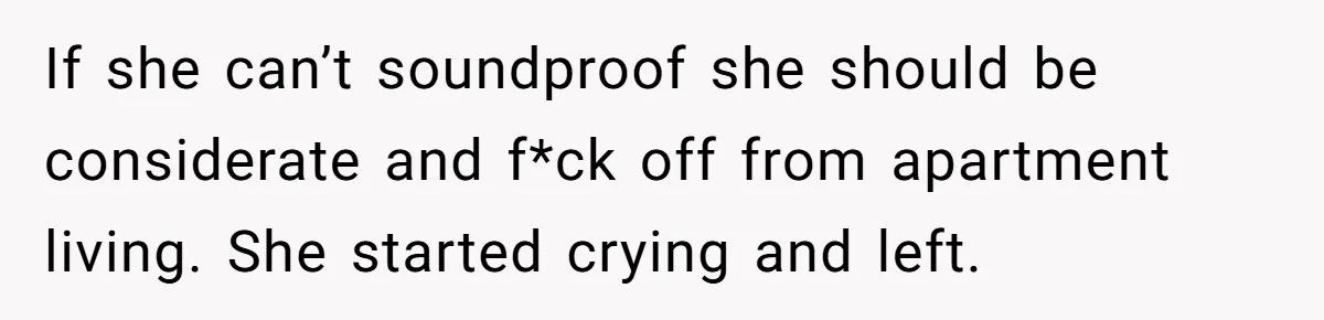 Doctor Files Noise Complaint Against New Mom Neighbor After Losing Sleep And Nearly Risking Her Career If she can’t soundproof she should be considerate and f*ck off from apartment living. She started crying and left.