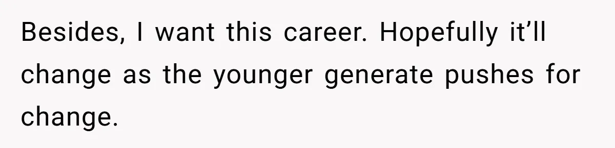 Doctor Files Noise Complaint Against New Mom Neighbor After Losing Sleep And Nearly Risking Her Career Besides, I want this career. Hopefully it’ll change as the younger generate pushes for change.