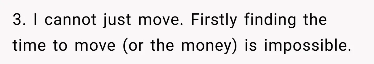 Doctor Files Noise Complaint Against New Mom Neighbor After Losing Sleep And Nearly Risking Her Career 3. I cannot just move. Firstly finding the time to move (or the money) is impossible.