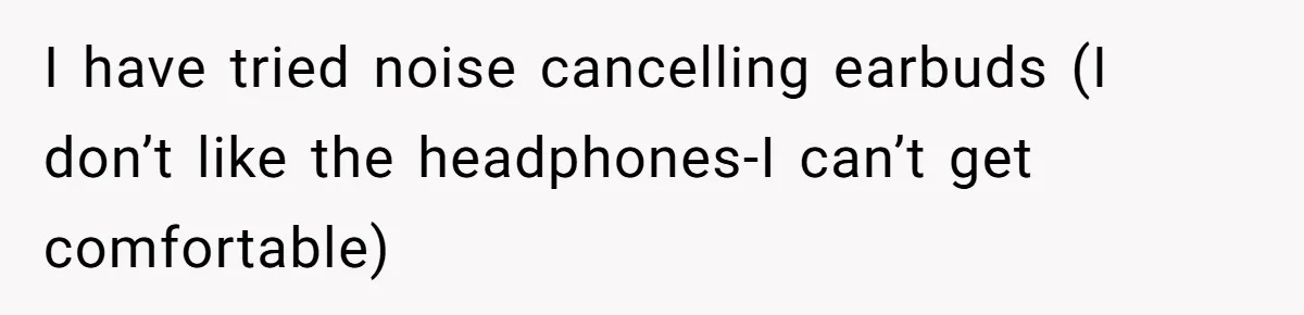 Doctor Files Noise Complaint Against New Mom Neighbor After Losing Sleep And Nearly Risking Her Career I have tried noise cancelling earbuds (I don’t like the headphones-I can’t get comfortable)