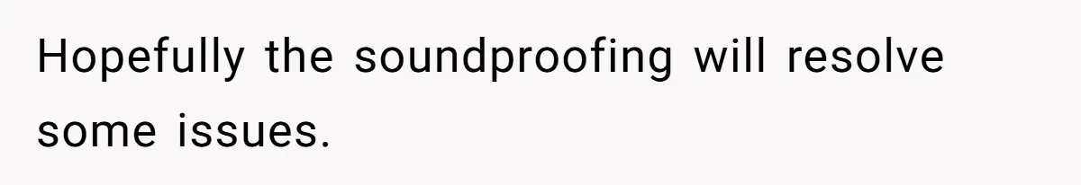 Doctor Files Noise Complaint Against New Mom Neighbor After Losing Sleep And Nearly Risking Her Career Hopefully the soundproofing will resolve some issues.