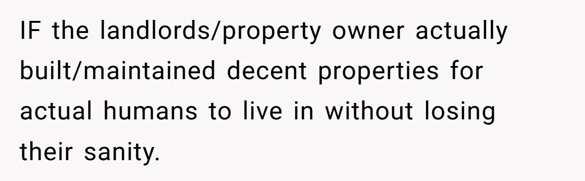 Doctor Files Noise Complaint Against New Mom Neighbor After Losing Sleep And Nearly Risking Her Career IF the landlords/property owner actually built/maintained decent properties for actual humans to live in without losing their sanity.