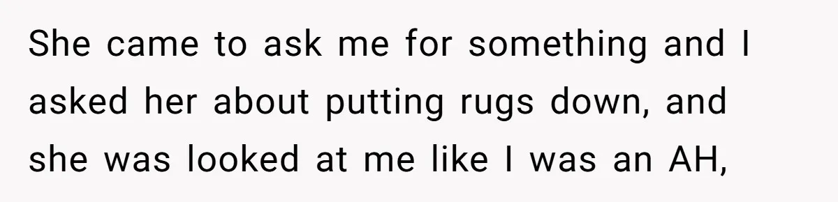 Doctor Files Noise Complaint Against New Mom Neighbor After Losing Sleep And Nearly Risking Her Career She came to ask me for something and I asked her about putting rugs down, and she was looked at me like I was an AH,