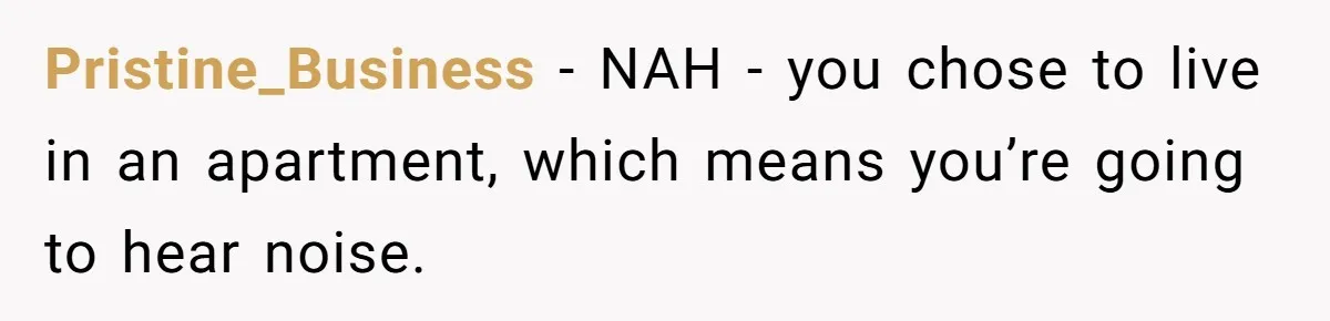 Doctor Files Noise Complaint Against New Mom Neighbor After Losing Sleep And Nearly Risking Her Career Pristine_Business − NAH - you chose to live in an apartment, which means you’re going to hear noise.
