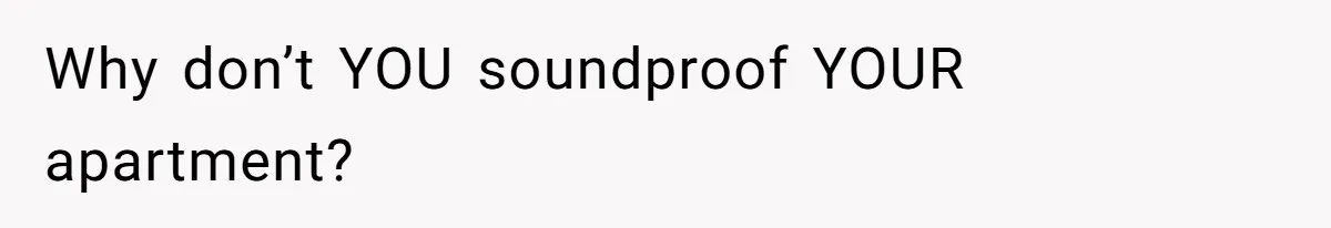Doctor Files Noise Complaint Against New Mom Neighbor After Losing Sleep And Nearly Risking Her Career Why don’t YOU soundproof YOUR apartment?