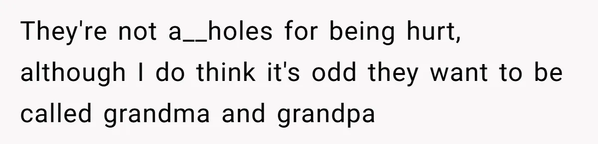 Man Finds Out His Parents Are Actually Grandparents, And Brother Is Actually... A Surprise They're not a__holes for being hurt, although I do think it's odd they want to be called grandma and grandpa