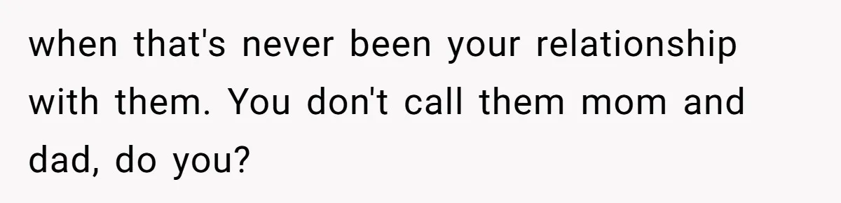 Man Finds Out His Parents Are Actually Grandparents, And Brother Is Actually... A Surprise when that's never been your relationship with them. You don't call them mom and dad, do you?