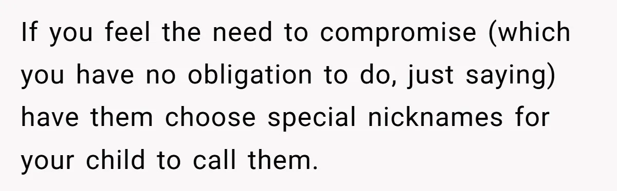 Man Finds Out His Parents Are Actually Grandparents, And Brother Is Actually... A Surprise If you feel the need to compromise (which you have no obligation to do, just saying) have them choose special nicknames for your child to call them.