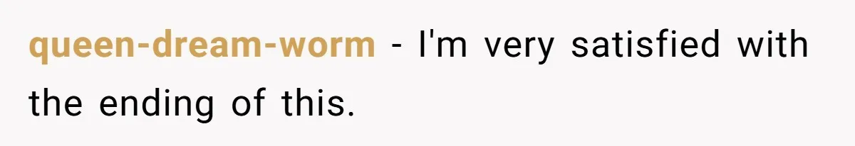 queen-dream-worm − I'm very satisfied with the ending of this.