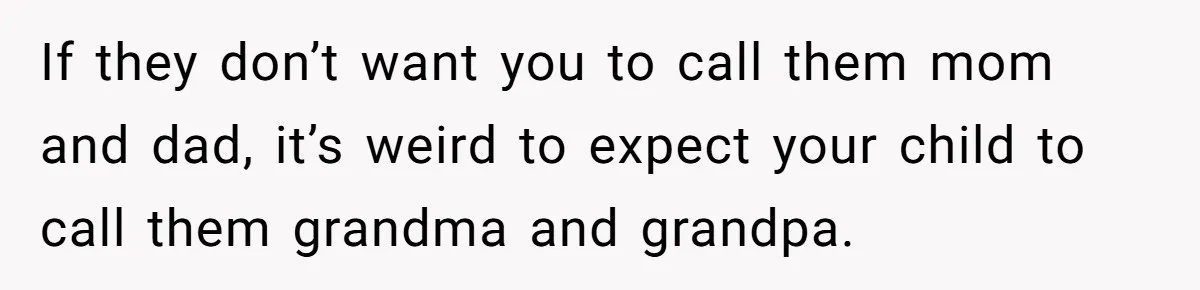 Man Finds Out His Parents Are Actually Grandparents, And Brother Is Actually... A Surprise If they don’t want you to call them mom and dad, it’s weird to expect your child to call them grandma and grandpa.