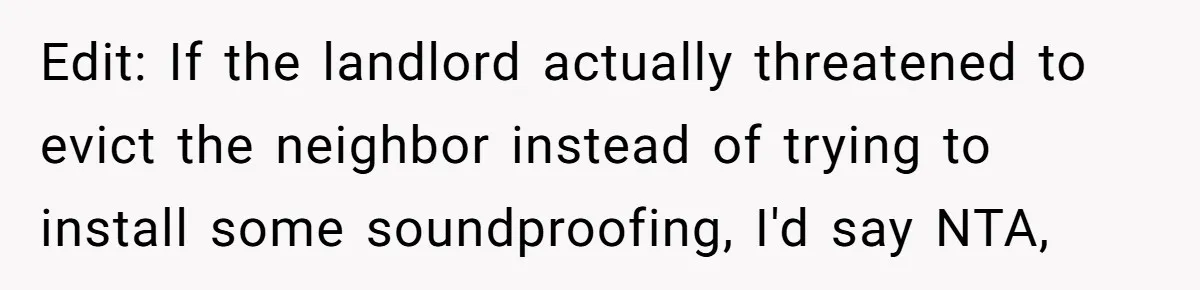 Doctor Files Noise Complaint Against New Mom Neighbor After Losing Sleep And Nearly Risking Her Career Edit: If the landlord actually threatened to evict the neighbor instead of trying to install some soundproofing, I'd say NTA,