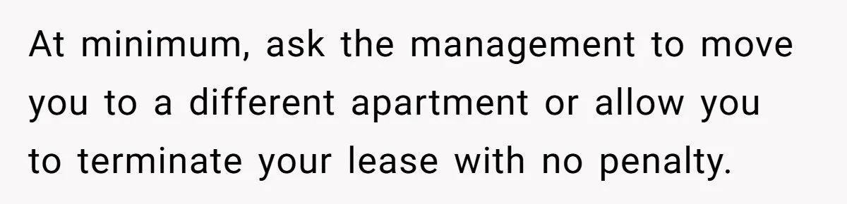 Doctor Files Noise Complaint Against New Mom Neighbor After Losing Sleep And Nearly Risking Her Career At minimum, ask the management to move you to a different apartment or allow you to terminate your lease with no penalty.