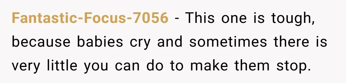Doctor Files Noise Complaint Against New Mom Neighbor After Losing Sleep And Nearly Risking Her Career Fantastic-Focus-7056 − This one is tough, because babies cry and sometimes there is very little you can do to make them stop.