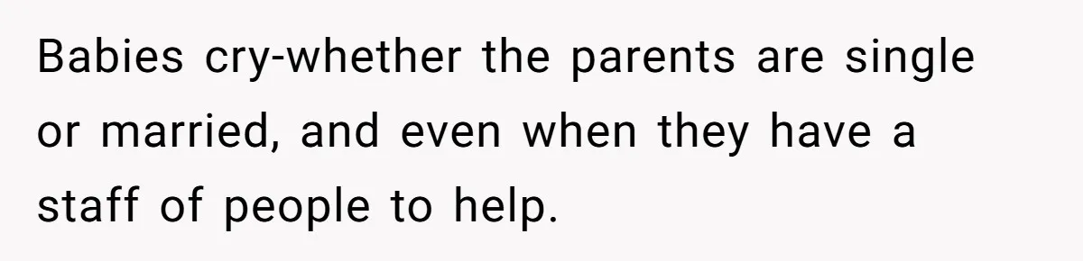 Doctor Files Noise Complaint Against New Mom Neighbor After Losing Sleep And Nearly Risking Her Career Babies cry-whether the parents are single or married, and even when they have a staff of people to help.