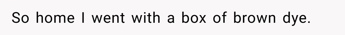 Retail Manager Demands “Mostly Natural” Hair, Gets Furious When Employee Follows The Rule Exactly And Still Keeps Color So home I went with a box of brown dye.