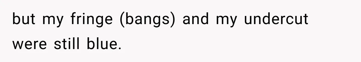Retail Manager Demands “Mostly Natural” Hair, Gets Furious When Employee Follows The Rule Exactly And Still Keeps Color but my fringe (bangs) and my undercut were still blue.