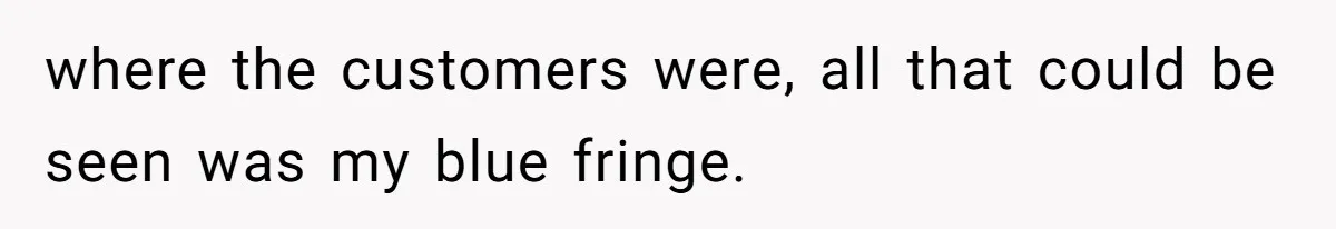 Retail Manager Demands “Mostly Natural” Hair, Gets Furious When Employee Follows The Rule Exactly And Still Keeps Color where the customers were, all that could be seen was my blue fringe.