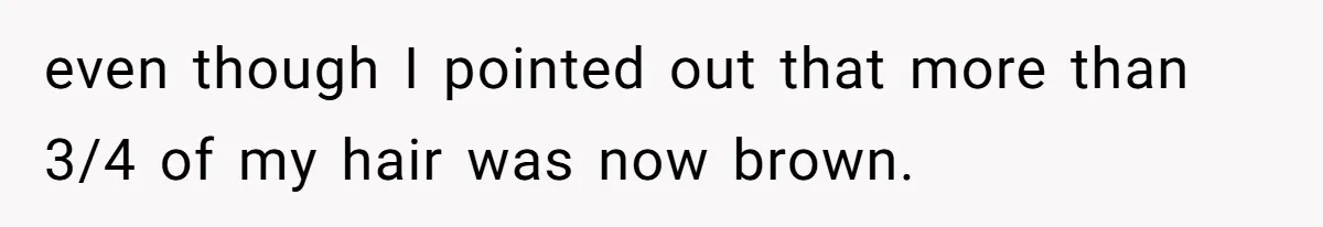 Retail Manager Demands “Mostly Natural” Hair, Gets Furious When Employee Follows The Rule Exactly And Still Keeps Color even though I pointed out that more than 3/4 of my hair was now brown.