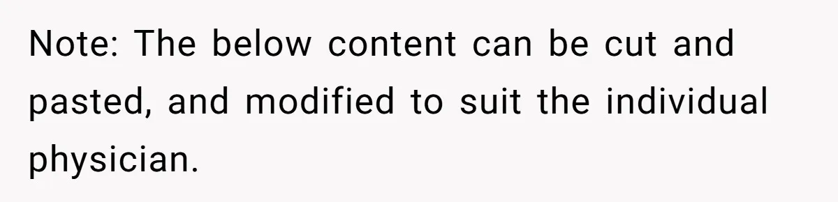 Note: The below content can be cut and pasted, and modified to suit the individual physician.
