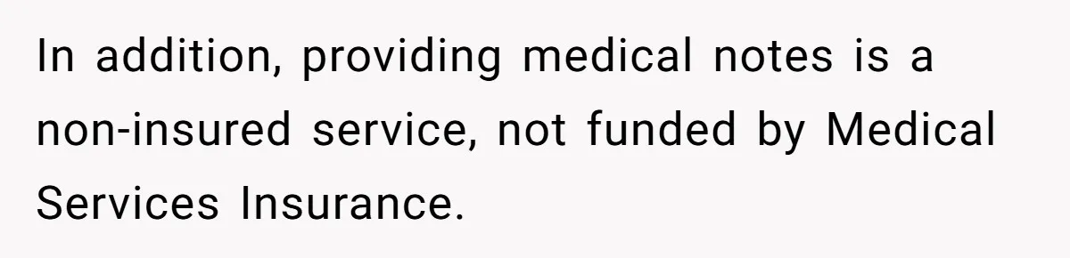 In addition, providing medical notes is a non-insured service, not funded by Medical Services Insurance.